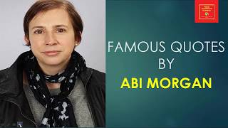 Famous Quotes by Abi Morgan || Welsh playwright and screenwriter || Suffragette