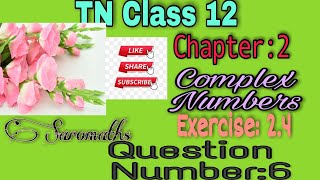 TN Class 12| Chapter-2| Complex Numbers| Exercise: 2.4|Question Number:6| Explained in Tamil|2022-23