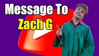 a message to Zach g .