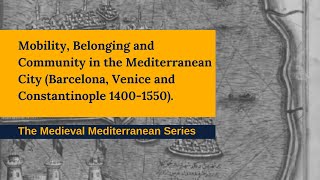 Mobility, Belonging & Community in the City (Barcelona, Venice & Constantinople 1400-1550)