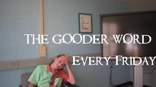 Introducing THE GOODER WORD