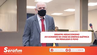 Serafim: negacionismo do governo na crise da energia elétrica vai penalizar o povo