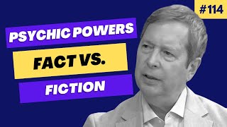 Fact or Fiction? Uncovering the Truth About Psychic Powers - Episode 114