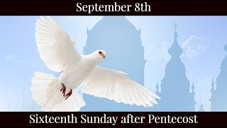 SUN Sep 8 2024 - Sixteenth Sunday after Pentecost