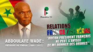 RELATIONS ENTRE LA FRANCE ET LE SÉNÉGAL / ABDOULAYE WADE EXPOSE SA VISION