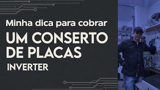 Minha dica para cobrar um Conserto de Placas Inverter