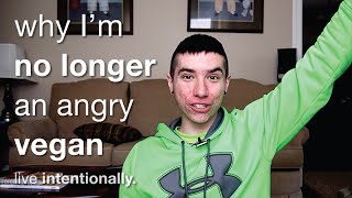 Why I'm No Longer An Angry Vegan