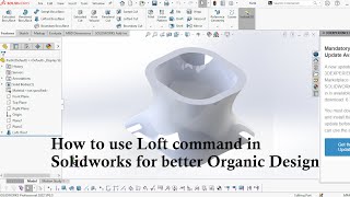 How to use Loft command in solidworks for better Organic Design