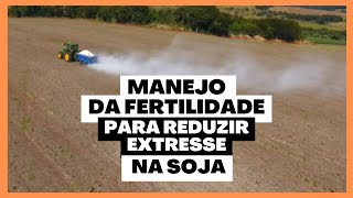 ESTRESSE NA SOJA - SAIBA COMO UM BOM MANEJO DA FERTILIDADE DO SOLO PODE MITIGAR O ESTRESSE.