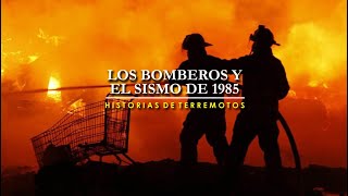 Los bomberos y el sismo de 1985