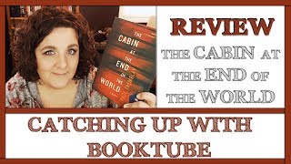 Cabin at the End of the World | Catching Up With BookTube