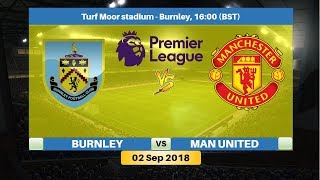 BURNLEY vs MANCHESTER United 02 Sep 2018 Lineup Preview & Prediction | English Premier League 18/19