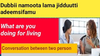 Dubbii namoota lama jiddutti adeemsifamu |conversation between two person #nigat_tube