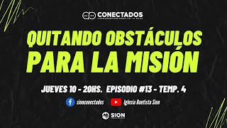 CONECTADOS - Quitando Obstáculos para la Misión - Episodio 13 Temporada #4