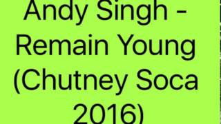 Andy Singh - Remain Young (Chutney Soca 2016)