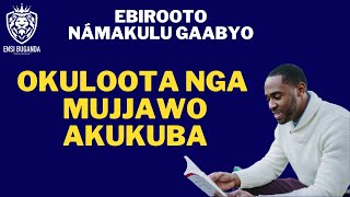 OKULOOTA NGA MUJJAWO AKUKUBA - EBIROOTO NÁMAKULU GAABYO