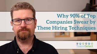 Why 90% of Top Companies Swear by These Hiring Techniques