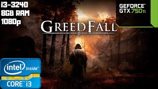 GreedFall Benchmark | i3-3240 | GTX 750 Ti | 8GB RAM PC HD | 1080p Gameplay