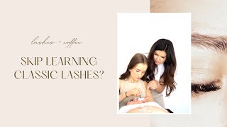 Should I skip learning classic lashes, and jump straight to volume lashing?