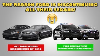 The reason Ford is DISCONTINUING ALL THEIR SEDANS, but what about their interceptor sedans?