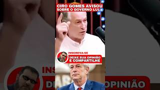 ✂️Ciro Gomes AVISO sobre o governo LULA🫡#cirogomes #lula #bolsonaro #viralshorts #shortsvideo