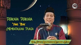 Perkara Yang Tidak Membatalkan Puasa-Ust.Fuadi Romadhon Ritonga M.pd