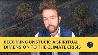 Becoming unstuck: a spiritual dimension to the climate crisis