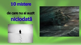 10 mistere de care nu ai auzit NICIODATĂ