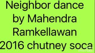 Neighbor dance by Mahendra Ramkellawan 2016 chutney soca