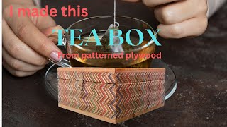 I made this tea box from patterned plywood