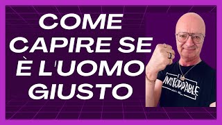 COME CAPIRE SE è L'UOMO GIUSTO