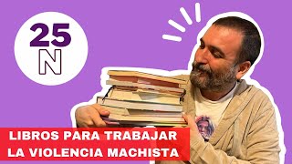 25N | LIBROS para TRABAJAR la VIOLENCIA MACHISTA con ADOLESCENTES y personas ADULTAS