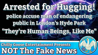 NOT The Fake News / Man Arrested for Hugging in London's Hyde Park, accused of public endangerment