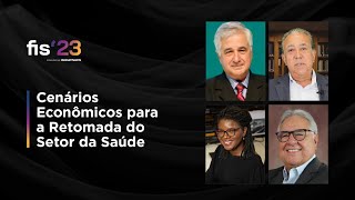 Cenários Econômicos para a Retomada do Setor da Saúde | FISWeek23