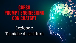 Lezione 2 - Corso di prompt engineering con ChatGPT: Tecniche di scrittura