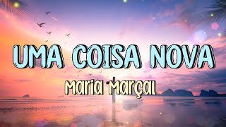 Maria Marçal - Uma Coisa Nova (LETRA)