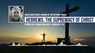 Episode 20: A Higher High Priest (Hebrews 8:1-6)