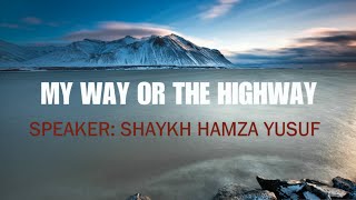 My Way Or The Highway ᴴᴰ┇Shaykh Hamza Yusuf