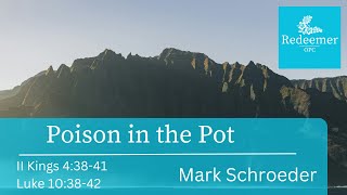 Poison in the Pot, II Kings 4:38-41, Mark Schroeder, Redeemer Oct 20, 2024