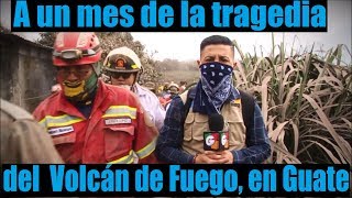 A un mes de la tragedia del Volcán de Fuego, en Guatemala