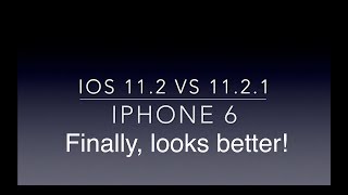 iOS 11.2 vs 11.2.1 - iPhone 6 - Looks better!