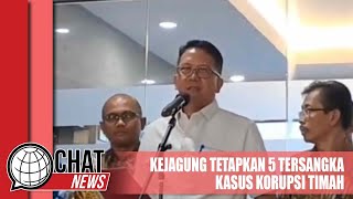 Kejagung Tetapkan 5 Tersangka Kasus Korupsi Timah - Chatnews 28 April 2024