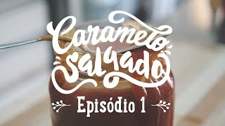 Como fazer CARAMELO SALGADO | EP.1