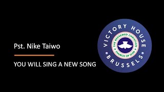 You will sing a new song, By Pastor Nike Taiwo