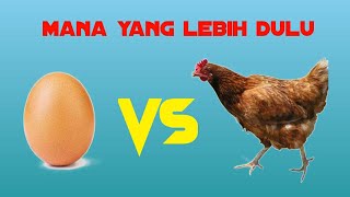 Mana yang lebih dulu, TELUR atau AYAM