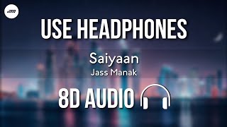 Saiyaan - Jass Manak, Sanjeeda Shaikh (8D AUDIO)