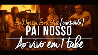 Pai Nosso (Our Father) [COVER Sou Igreja Sou Luz ao vivo]