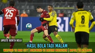 HASIL BOLA TADI MALAM Watford vs Man CITY | Dortmund Vs Bayern MUENCHEN |Napoli Vs Atalanta