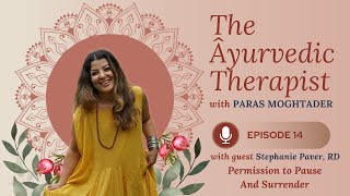 AyurvedicTherapist With StephaniePaver RD - Permission to Pause And Surrender