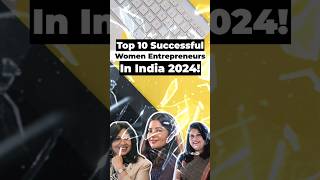 Top 10 successful women entrepreneurs in India 2024! #startupstory